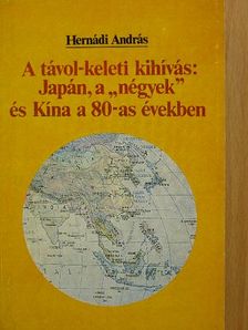 Hernádi András - A távol-keleti kihívás: Japán, a "négyek" és Kína a 80-as években [antikvár]