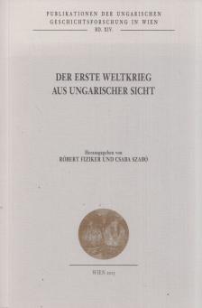 Fiziker Róbert, Szabó Csaba - Der Erste Weltkrieg aus ungarischer Sicht [antikvár]