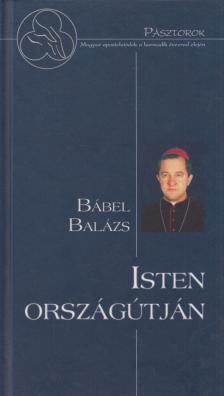 Bábel Balázs - Isten országútján [antikvár]