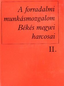 Ács Irén - A forradalmi munkásmozgalom Békés megyei harcosai II. [antikvár]