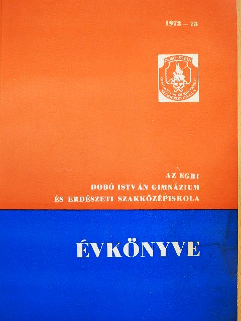 Bán Péter - Az egri Dobó István Gimnázium és Erdészeti Szakközépiskola évkönyve 1972-73 [antikvár]