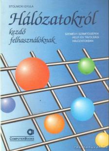 Stolnicki Gyula - Hálózatokról kezdő felhasználóknak [antikvár]