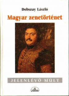 DOBSZAY LÁSZLÓ - Magyar zenetörténet [antikvár]
