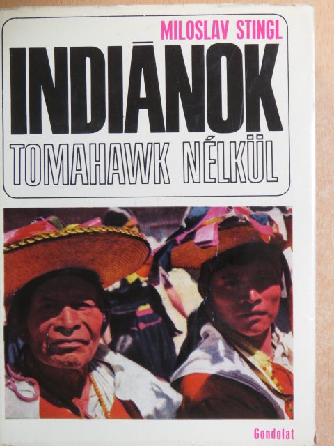 Miloslav Stingl - Indiánok tomahawk nélkül [antikvár]