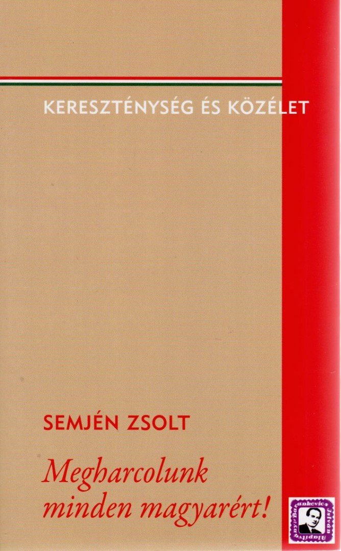 Semjén Zsolt - Megharcolunk minden magyarért! [antikvár]