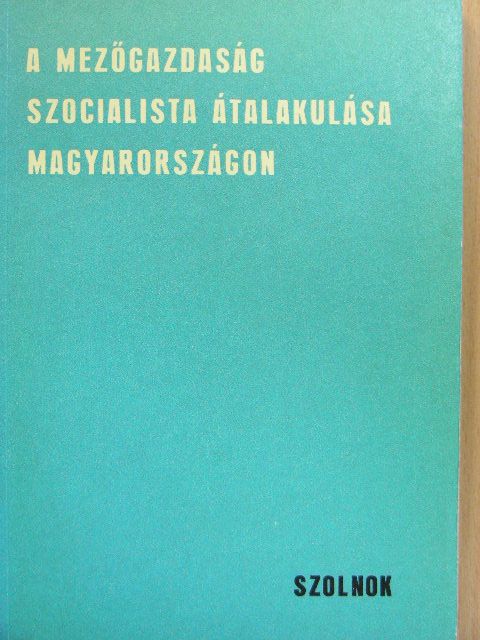 Andrikó Miklós - A mezőgazdaság szocialista átalakulása Magyarországon [antikvár]