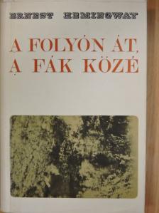 Ernest Hemingway - A folyón át, a fák közé [antikvár]