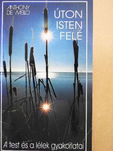 Anthony de Mello - Úton Isten felé [antikvár]