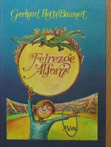 Gerhard Holtz-Baumert - Fejrezge Alfonz [antikvár]