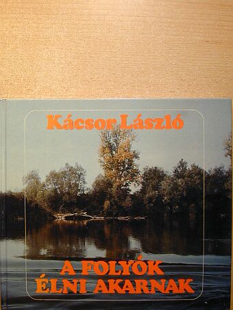Kácsor László - A folyók élni akarnak [antikvár]