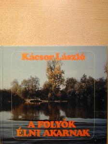 Kácsor László - A folyók élni akarnak [antikvár]