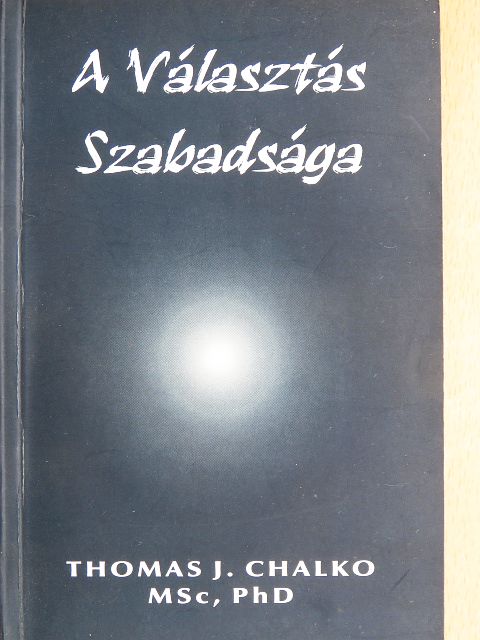 Thomas J. Chalko - A Választás Szabadsága [antikvár]