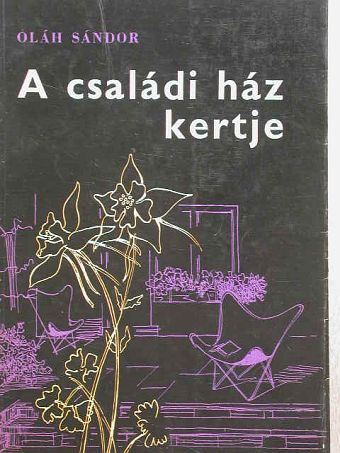Oláh Sándor - A családi ház kertje [antikvár]