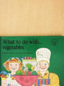 Francoise Blanchet - What to do with... vegetables [antikvár]