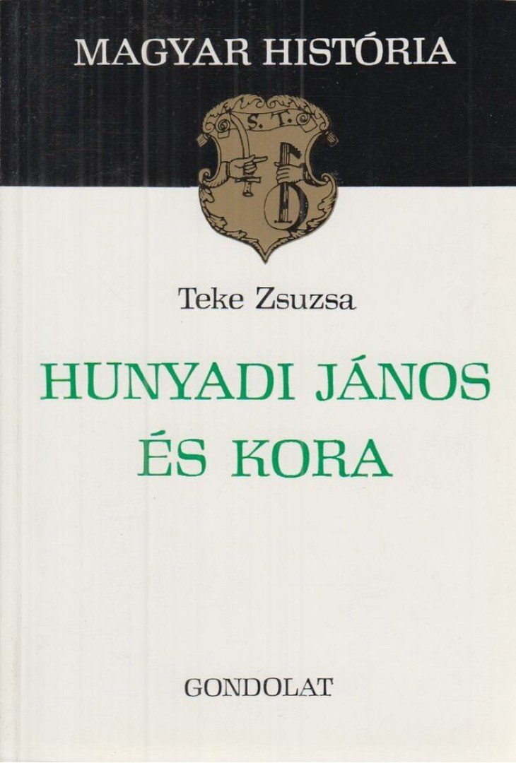 TEKE ZSUZSA - Hunyadi János és kora [antikvár]