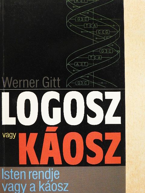Werner Gitt - Logosz vagy káosz? [antikvár]