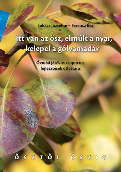 Lukács Józsefné - Ferencz Éva - Itt van az ősz, elmúlt a nyár, kelepel a gólyamadár