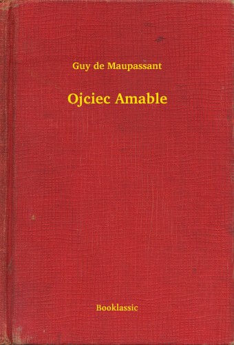 Guy de Maupassant - Ojciec Amable [eKönyv: epub, mobi]
