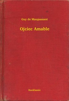 Guy de Maupassant - Ojciec Amable [eKönyv: epub, mobi]