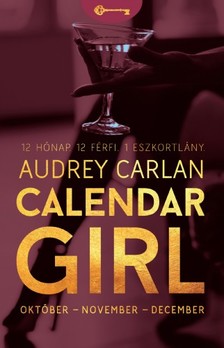 Audrey Carlan - Calendar Girl - Október - November - December - 12 Hónap. 12 Férfi. 1 Eszkortlány. [eKönyv: epub, mobi]