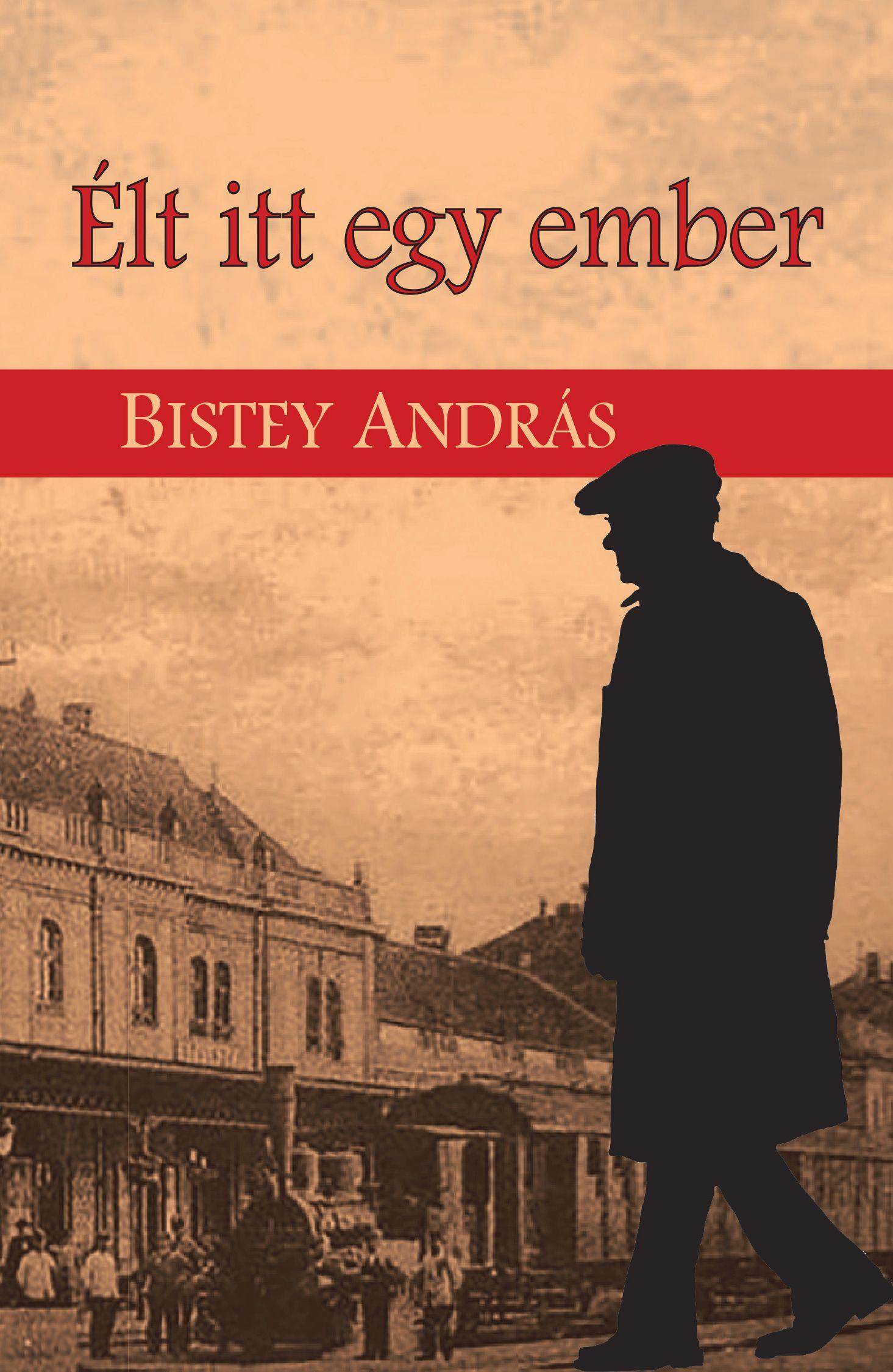 Bistey András - Élt itt egy ember