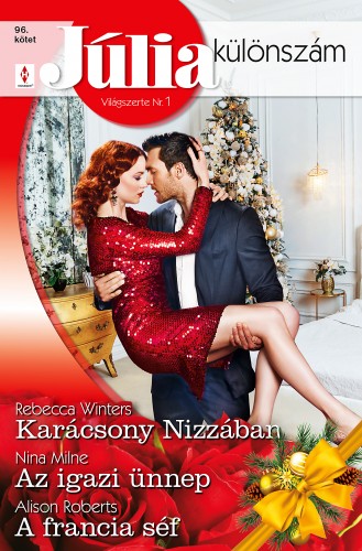 Roberts Rebecca Winters; Nina Milne; Alison - Júlia különszám 96. - Karácsony Nizzában; Az igazi ünnep; A francia séf [eKönyv: epub, mobi]