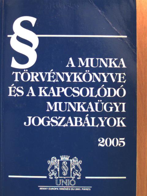A Munka Törvénykönyve és a kapcsolódó munkaügyi jogszabályok 2005 [antikvár]