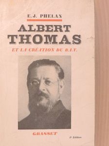 E. J. Phelan - Albert Thomas et la Création du B. I. T. [antikvár]