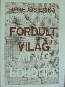 Hegedűs Erika - Fordult világ [antikvár]