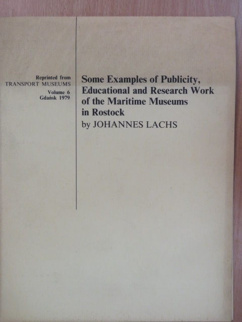 Johannes Lachs - Some Examples of Publicity, Educational and Research Work of the Maritime Museums in Rostock [antikvár]