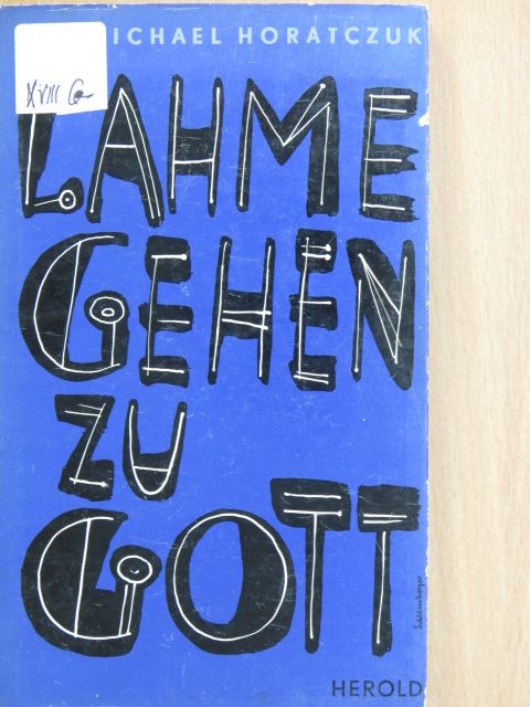 Michael Horatczuk Sj - Lahme gehen zu Gott [antikvár]