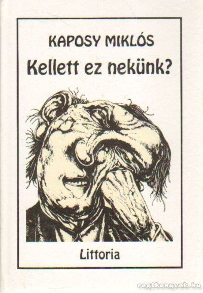 Kaposy Miklós - Kellett ez nekünk? [antikvár]