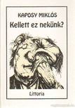 Kaposy Miklós - Kellett ez nekünk? [antikvár]