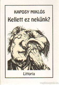 Kaposy Miklós - Kellett ez nekünk? [antikvár]