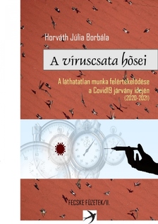 Horváth Júlia Borbála - A víruscsata hősei. A láthatatlan munka felértékelődése a Covid19 járvány idején (2020-2021) [eKönyv: epub, mobi]