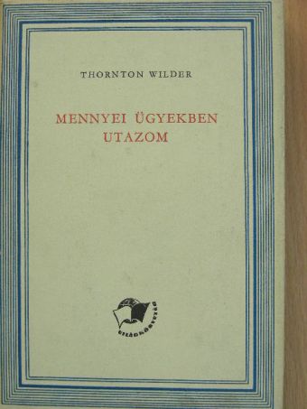 Thornton Wilder - Mennyei ügyekben utazom [antikvár]