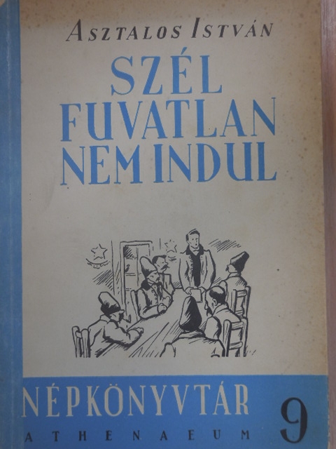 Asztalos István - Szél fuvatlan nem indul [antikvár]