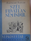 Asztalos István - Szél fuvatlan nem indul [antikvár]