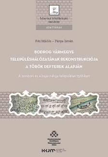 Fóti Miklós-Pánya István - Bodrog vármegye településhálózatának rekonstrukciója a török defterek alapján - A zombori és bajai náhije települései 1578-ban