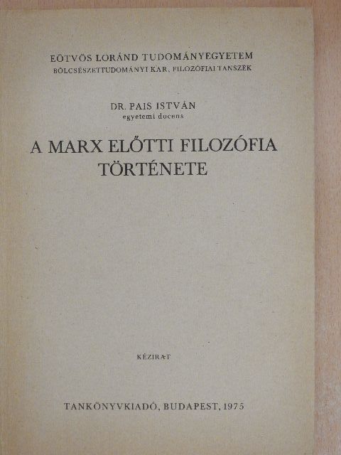 Dr. Pais István - A Marx előtti filozófia története [antikvár]