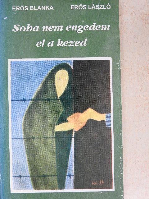 Erős Blanka - Soha nem engedem el a kezed [antikvár]
