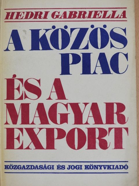 Hedri Gabriella - A közös piac és a magyar export [antikvár]
