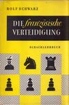 Rolf Schwarz - Die franzözische Verteidigung [antikvár]