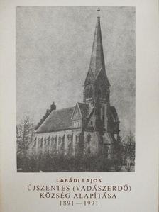 Labádi Lajos - Újszentes (Vadászerdő) község alapítása 1891-1991 [antikvár]
