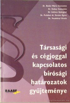 Dr. Bodor Mária Zsuzsanna, Dr. Koday Zsuzsanna, Dr. Lőrincz Györgyné, Dr. Pethőné dr. Kovács Ágnes, Dr. Vezekényi Ursula - Társasági és cégjoggal kapcsolatos bírósági határozatok gyűjteménye [antikvár]