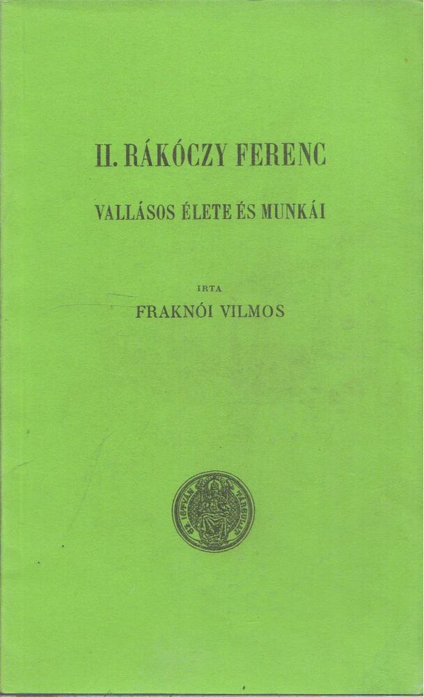 Fraknói Vilmos - II. Rákóczy Ferenc vallásos élete és munkái [antikvár]