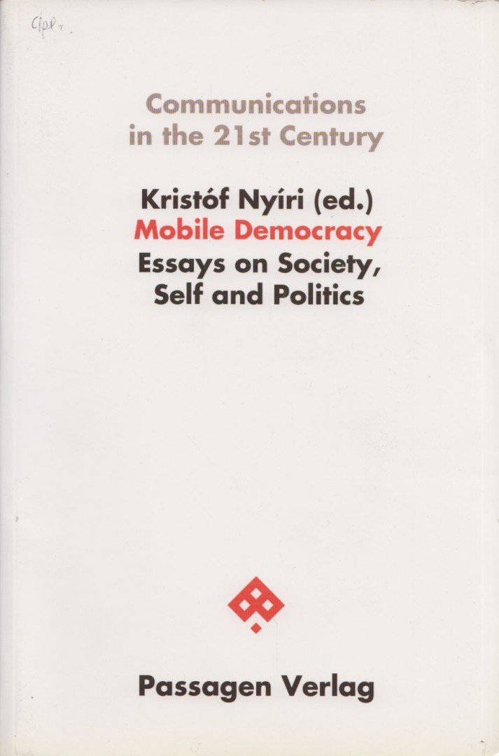 Kristóf Nyíri - Mobile Democracy: Essays on Society, Self and Politics [antikvár]