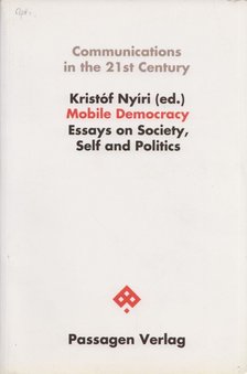 Kristóf Nyíri - Mobile Democracy: Essays on Society, Self and Politics [antikvár]