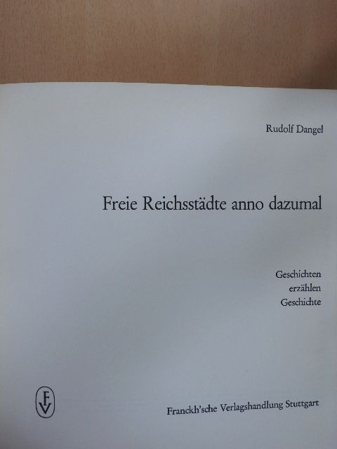 Rudolf Dangel - Freie Reichsstädte anno dazumal [antikvár]