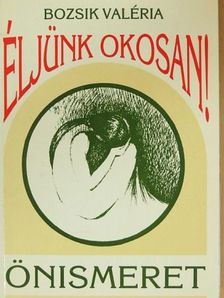 Bozsik Valéria - Éljünk okosan! 1. [antikvár]